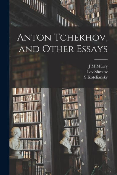 Anton Tchekhov, And Other Essays