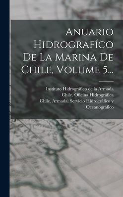 Anuario Hidrografíco De La Marina De Chile, Volume 5... (Spanish Edition)