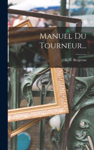 Manuel Du Tourneur... (French Edition)