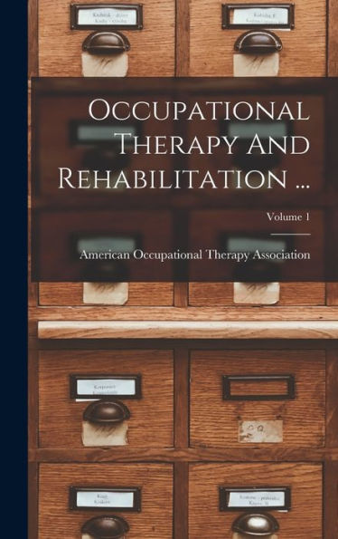 Occupational Therapy And Rehabilitation ...; Volume 1