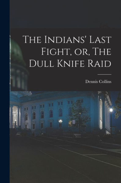The Indians' Last Fight, Or, The Dull Knife Raid
