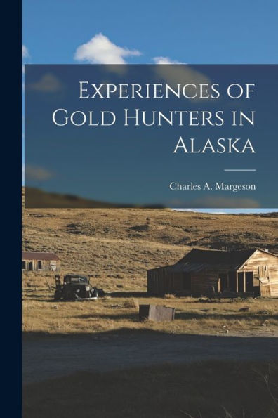 Experiences Of Gold Hunters In Alaska