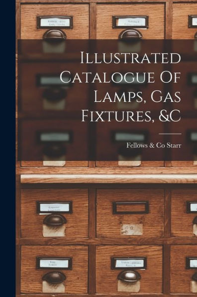 Illustrated Catalogue Of Lamps, Gas Fixtures, &C