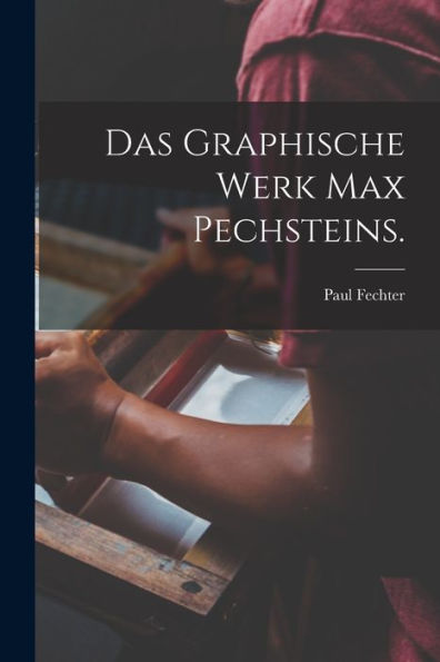Das Graphische Werk Max Pechsteins. (German Edition)