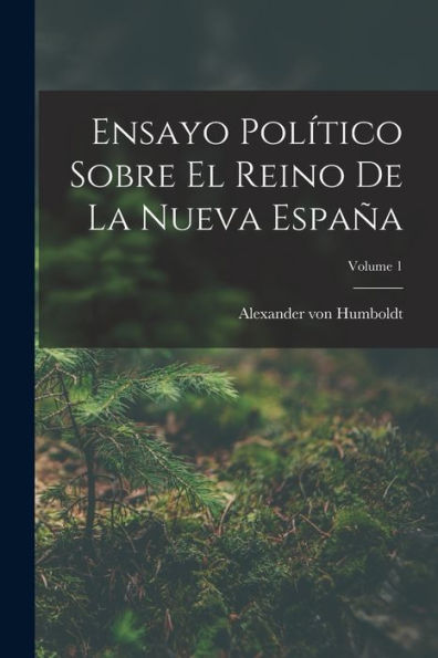 Ensayo Político Sobre El Reino De La Nueva España; Volume 1 (Spanish Edition)