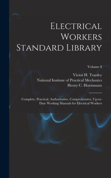 Electrical Workers Standard Library: Complete, Practical, Authoritative, Comprehensive, Up-To-Date Working Manuals For Electrical Workers; Volume 8