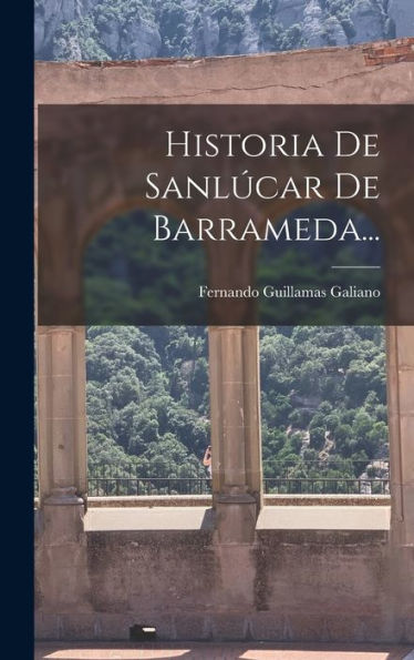Historia De Sanlúcar De Barrameda... (Spanish Edition)