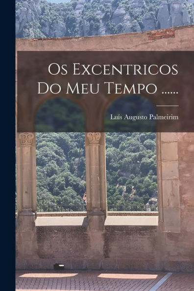 Os Excentricos Do Meu Tempo ...... (Portuguese Edition)