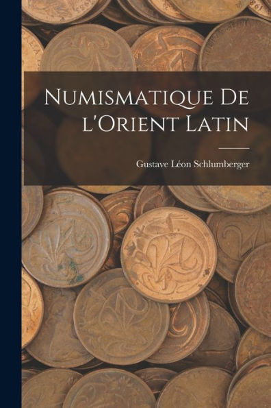 Numismatique De L'Orient Latin (French Edition)