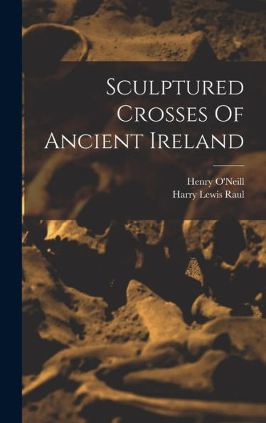 Sculptured Crosses Of Ancient Ireland