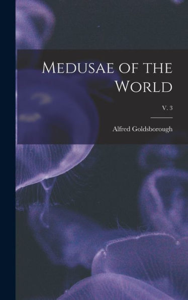 Medusae Of The World; V. 3