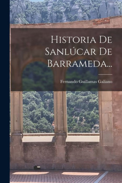 Historia De Sanlúcar De Barrameda... (Spanish Edition)