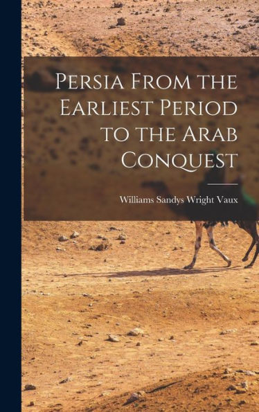 Persia From The Earliest Period To The Arab Conquest