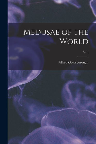Medusae Of The World; V. 3