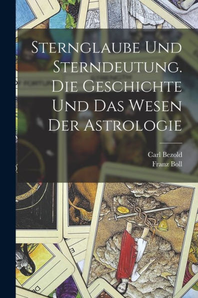 Sternglaube Und Sterndeutung. Die Geschichte Und Das Wesen Der Astrologie (German Edition)