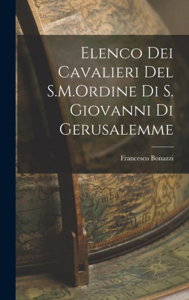 Elenco Dei Cavalieri Del S.M.Ordine Di S. Giovanni Di Gerusalemme (Italian Edition)