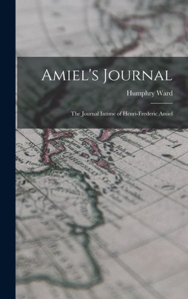 Amiel'S Journal: The Journal Intime Of Henri-Frederic Amiel