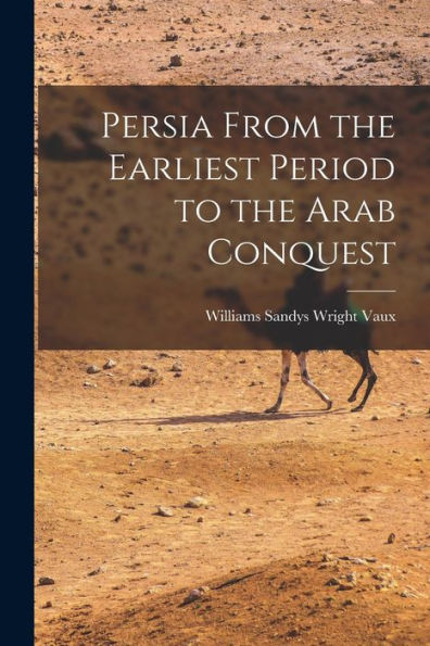 Persia From The Earliest Period To The Arab Conquest