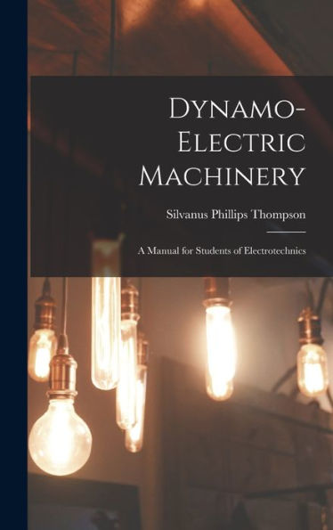 Dynamo-Electric Machinery; A Manual For Students Of Electrotechnics