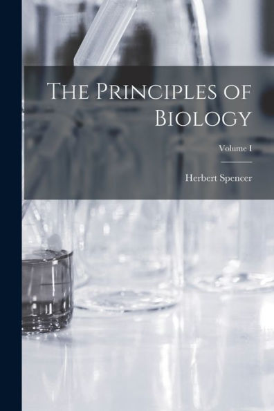 The Principles Of Biology; Volume I