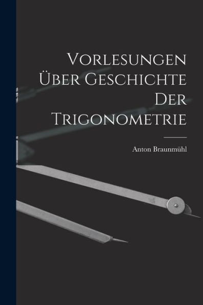 Vorlesungen Über Geschichte Der Trigonometrie