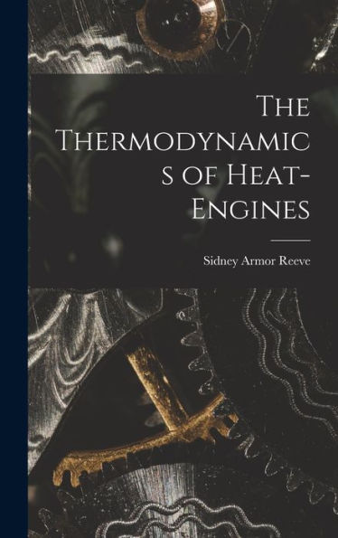 The Thermodynamics Of Heat-Engines