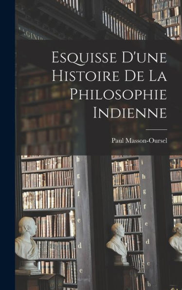 Esquisse D'Une Histoire De La Philosophie Indienne (French Edition)
