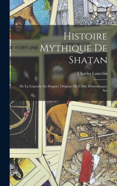 Histoire Mythique De Shatan; De La Légende Au Dogme; Origines De L'Idée Démoniaque, Ses (French Edition)