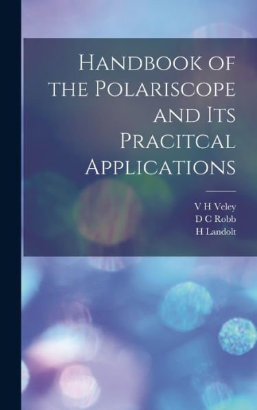 Handbook Of The Polariscope And Its Pracitcal Applications