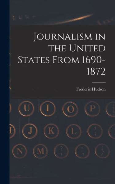 Journalism In The United States From 1690-1872