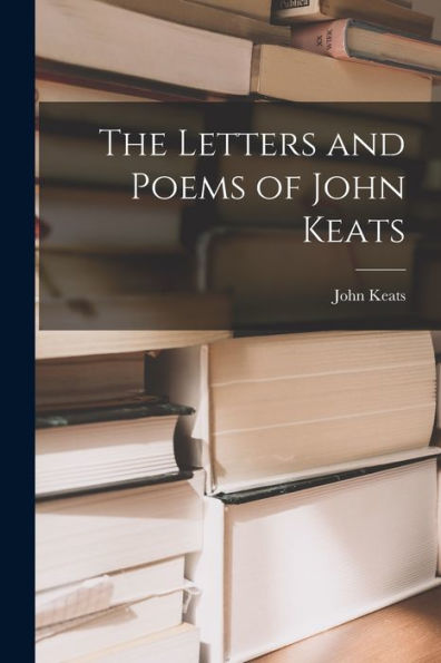 The Letters And Poems Of John Keats