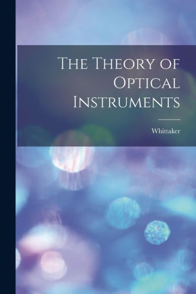 The Theory Of Optical Instruments