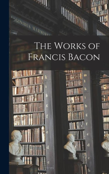 The Works Of Francis Bacon