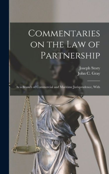 Commentaries On The Law Of Partnership: As A Branch Of Commercial And Maritime Jurisprudence, With