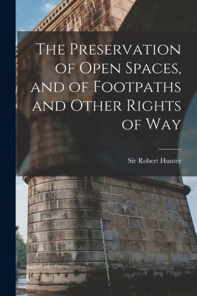 The Preservation Of Open Spaces, And Of Footpaths And Other Rights Of Way