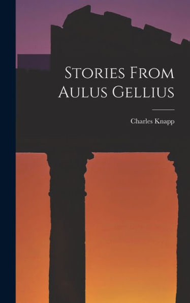 Stories From Aulus Gellius (Latin Edition)