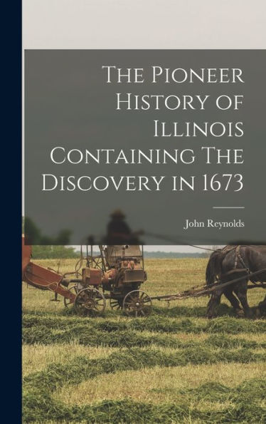 The Pioneer History Of Illinois Containing The Discovery In 1673