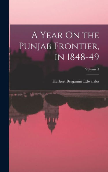 A Year On The Punjab Frontier, In 1848-49; Volume 1
