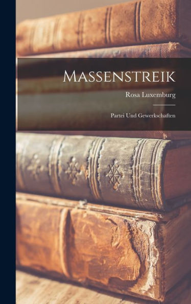 Massenstreik: Partei Und Gewerkschaften (German Edition)