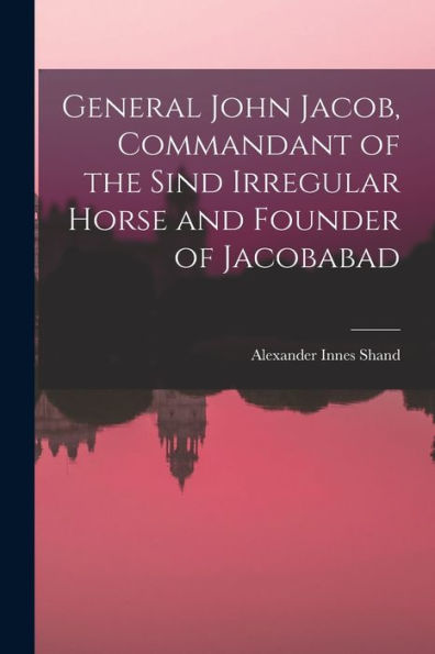 General John Jacob, Commandant Of The Sind Irregular Horse And Founder Of Jacobabad