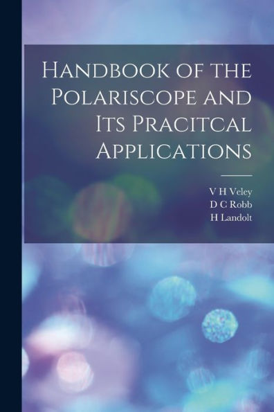 Handbook Of The Polariscope And Its Pracitcal Applications