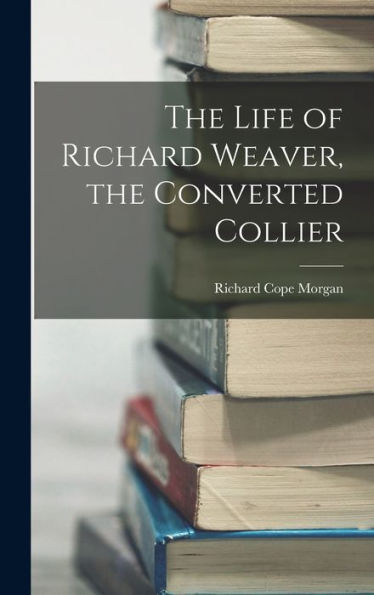 The Life Of Richard Weaver, The Converted Collier
