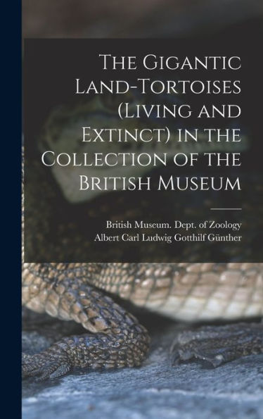 The Gigantic Land-Tortoises (Living And Extinct) In The Collection Of The British Museum