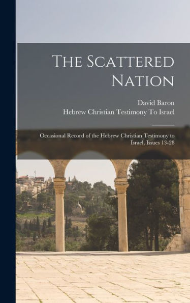 The Scattered Nation: Occasional Record Of The Hebrew Christian Testimony To Israel, Issues 13-28