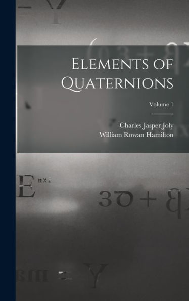 Elements Of Quaternions; Volume 1
