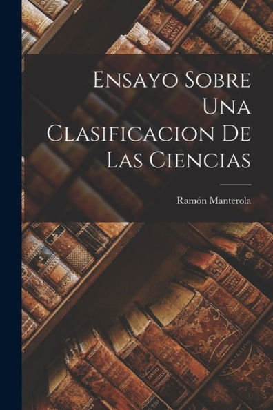 Ensayo Sobre Una Clasificacion De Las Ciencias (Spanish Edition)