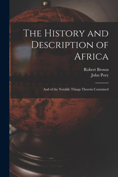 The History And Description Of Africa: And Of The Notable Things Therein Contained