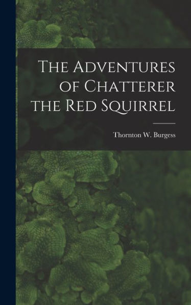 The Adventures Of Chatterer The Red Squirrel
