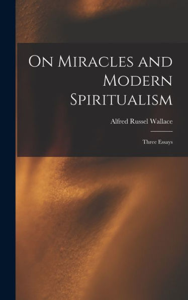 On Miracles And Modern Spiritualism: Three Essays