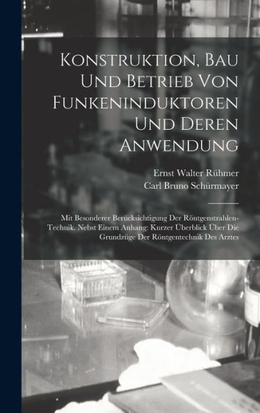 Konstruktion, Bau Und Betrieb Von Funkeninduktoren Und Deren Anwendung: Mit Besonderer Berücksichtigung Der Röntgenstrahlen-Technik. Nebst Einem ... Röntgentechnik Des Arztes (German Edition)